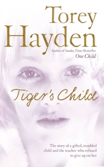 Cover for Torey Hayden · The Tiger’s Child: The Story of a Gifted, Troubled Child and the Teacher Who Refused to Give Up on Her (Paperback Bog) (2005)