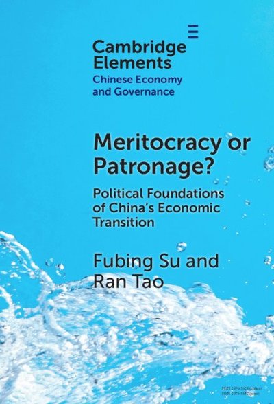 Su, Fubing (Vassar College) · Meritocracy or Patronage?: Political Foundations of China's Economic Transition - Elements in Chinese Economy and Governance (Hardcover Book) (2024)