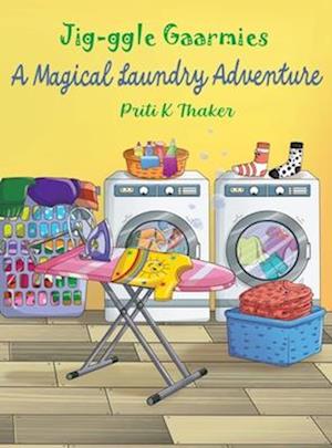 Cover for Priti K Thaker · Jig-ggle Gaarmies - A Magical Laundry Adventure (Hardcover Book) (2025)