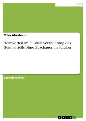 Cover for Mika Abraham · Heimvorteil im Fussball. Veranderung des Heimvorteils ohne Zuschauer im Stadion (Paperback Book) (2021)