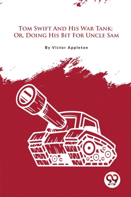 Cover for Victor Appleton · Tom Swift and His War Tank : Or, Doing His Bit for Uncle Sam (Paperback Book) (2023)