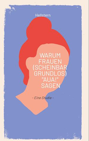 Cover for Hellstern · Warum Frauen (scheinbar grundlos) &quot;AUA!&quot; sagen (Book) (2025)