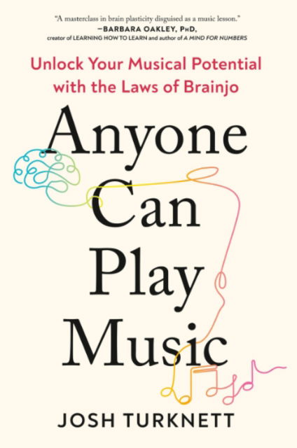 Anyone Can Play Music: Unlock Your Musical Potential With the Laws of Brainjo - Josh Turknett - Bøger - Penguin Group USA - 9780593850978 - 18. marts 2025