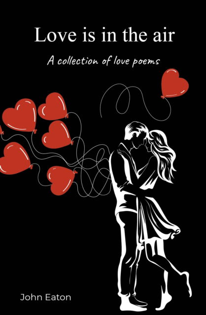 Cover for John Eaton · Love is in the air: A collection of love poems (Taschenbuch) (2025)