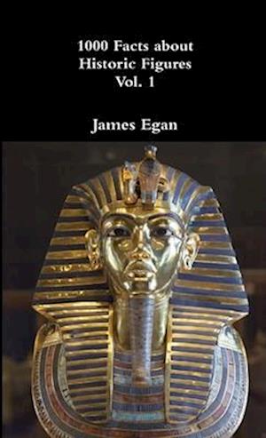 Cover for James Egan · 1000 Facts about Historic Figures Vol. 1 (Book) (2018)