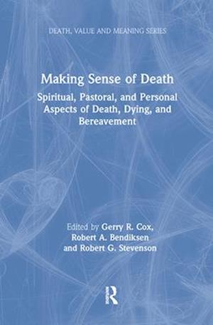 Gerry Cox · Making Sense of Death: Spiritual,Pastoral, and Personal Aspects of Death,Dying and Bereavement - Death, Value and Meaning Series (Paperback Book) (2024)