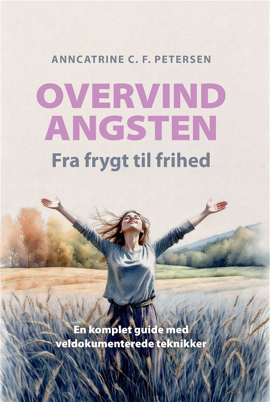 Cover for Anncatrine C. F. Petersen · Overvind Angsten - Fra frygt til frihed (Gebundenes Buch) [1. Ausgabe] (2024)