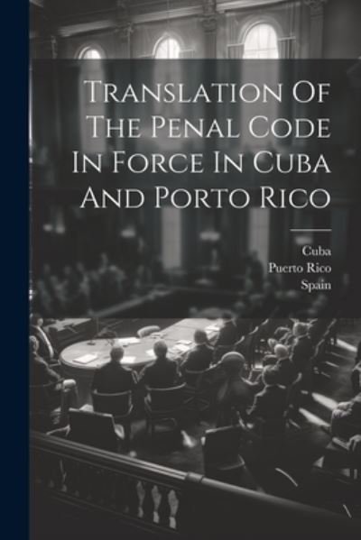 Cover for Cuba · Translation of the Penal Code in Force in Cuba and Porto Rico (Buch) (2023)