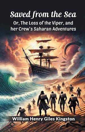 Cover for William Henry Giles Kingston · Saved from the Sea or, the Loss of the Viper, and Her Crew's Saharan Adventures (Paperback Book) (2024)