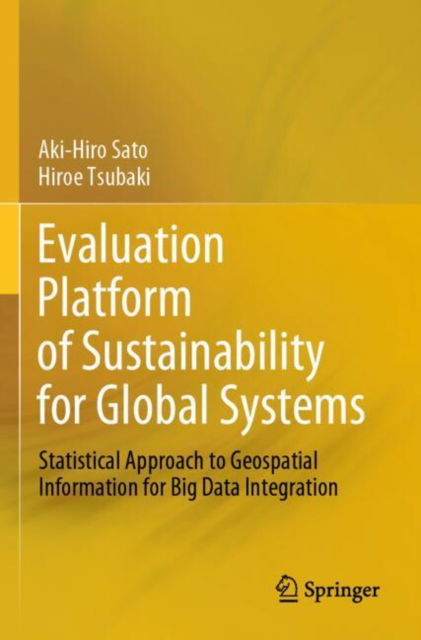 Evaluation Platform of Sustainability for Global Systems: Statistical Approach to Geospatial Information for Big Data Integration - Aki-Hiro Sato - Books - Springer Verlag, Singapore - 9789819722983 - May 13, 2025