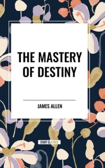 Cover for James Allen · The Mastery of Destiny (Hardcover Book) (2024)