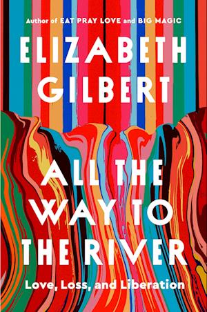 Cover for Elizabeth Gilbert · All the Way to the River (Gebundenes Buch) (2025)