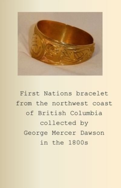 Cover for P. B · First Nations Bracelet from the Northwest Coast of British Columbia Collected by George Mercer Dawson in The 1800s (Book) (2023)