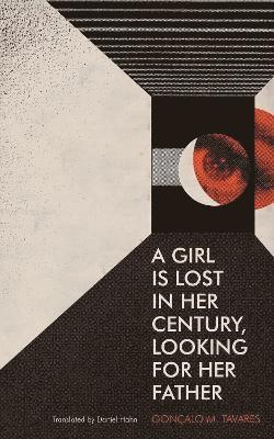 Cover for Goncalo M. Tavares · A Girl is Lost in Her Century, Looking For Her Father (Paperback Book) (2025)