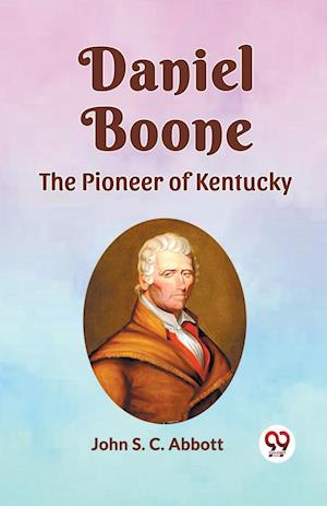 Cover for John S C Abbott · Daniel Boone the Pioneer of Kentucky (Paperback Book) (2024)