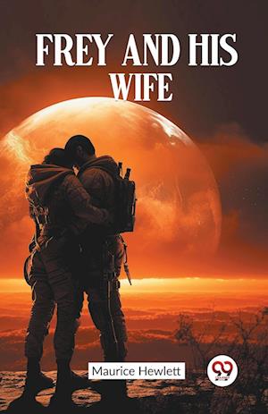 Cover for Maurice Hewlett · Frey and His Wife (Edition2023) (Taschenbuch) (2024)