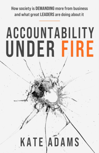Cover for Kate Adams · Accountability Under Fire : How society is demanding more from business and what great leaders are doing about it (Paperback Bog) (2026)