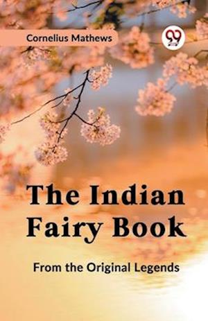 Cover for Cornelius Mathews · The Indian Fairy Book from the Original Legends (Paperback Bog) (2023)