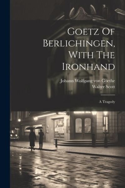 Cover for Johann Wolfgang Von Goethe · Goetz of Berlichingen, with the Ironhand (Book) (2023)