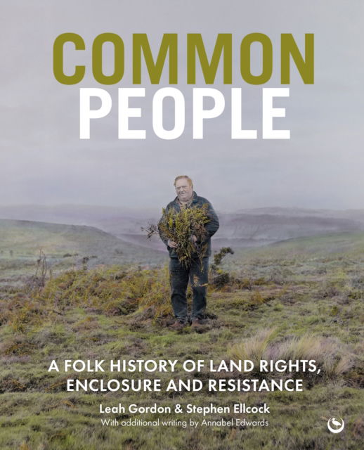 Cover for Leah Gordon · Common People : A Folk History of Land Rights, Enclosure and Resistance (Hardcover Book) [0 New edition] (2025)