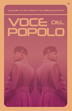 Cover for Benito Mussolini · Voce del Popolo: Mussolini as Revealed in His Political Speeches (Paperback Book) (2023)