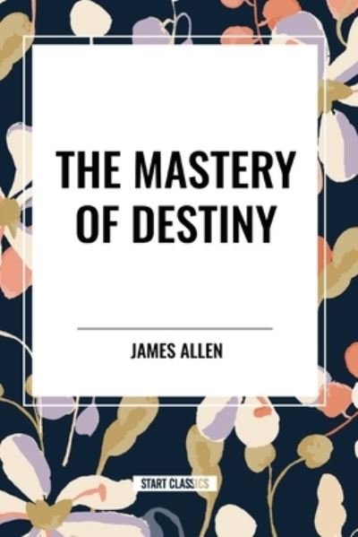 Cover for James Allen · The Mastery of Destiny (Paperback Book) (2024)