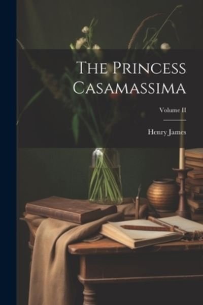 Cover for Henry James · Princess Casamassima; Volume II (Book) (2023)