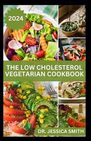 Cover for Jessica Smith · The Low Cholesterol Vegetarian Cookbook: Plant-based Recipes to Lower Blood Cholesterol Level and Improve Heart Health (Paperback Bog) (2024)