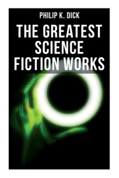 Cover for Philip K Dick · The Greatest Science Fiction Works of Philip K. Dick (Paperback Bog) (2021)