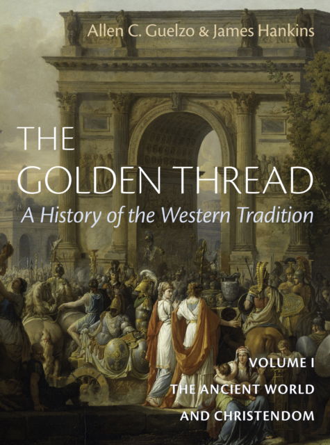 Cover for James Hankins · The Golden Thread Vol 1: The Ancient World and Christendome (Hardcover Book) (2025)