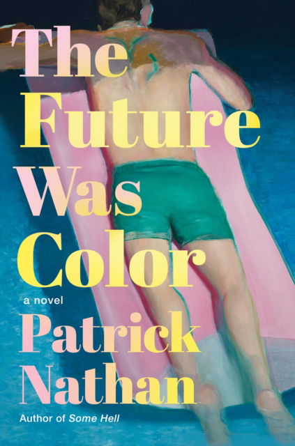 Cover for Patrick Nathan · The Future Was Color: A Novel (Paperback Book) (2025)