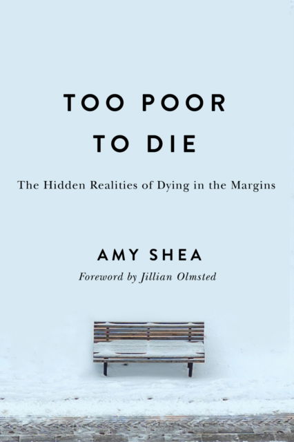 Cover for Amy Shea · Too Poor to Die: The Hidden Realities of Dying in the Margins (Hardcover Book) (2025)