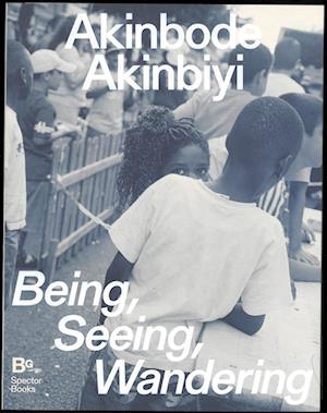 Cover for Kohler · Akinbode Akinbiyi: Being, Seeing, Wandering (Book) (2024)