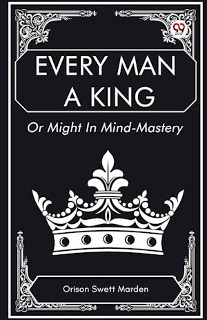 Cover for Orison Swett Marden · Every Man a King or Might in Mind-Mastery (Paperback Bog) (2025)