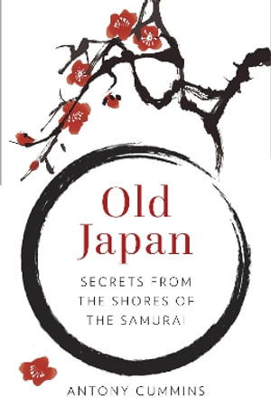 Cover for Cummins, Antony, MA · Old Japan: Secrets from the Shores of the Samurai (Paperback Book) [New edition] (2025)
